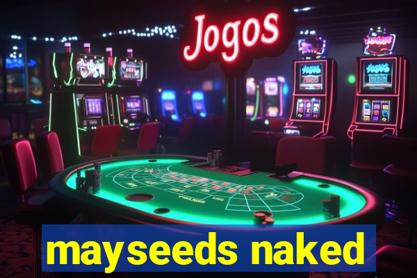 mayseeds naked