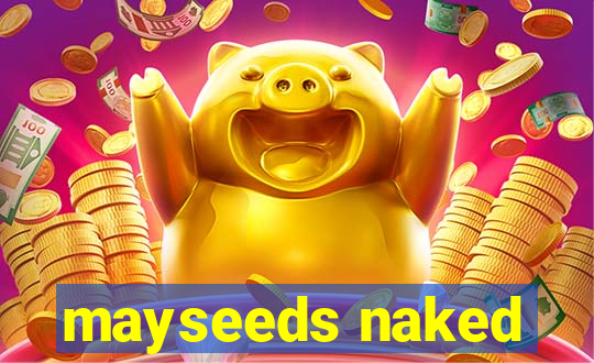 mayseeds naked