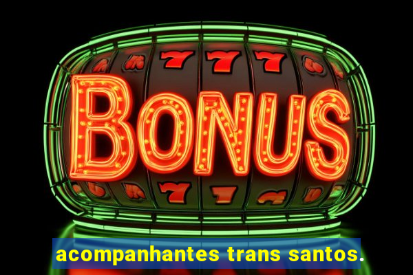 acompanhantes trans santos.