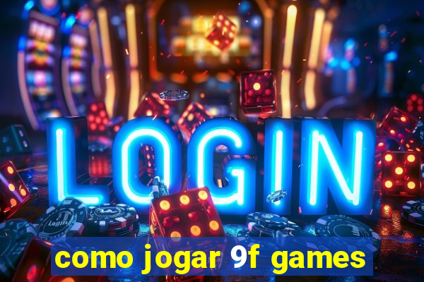 como jogar 9f games