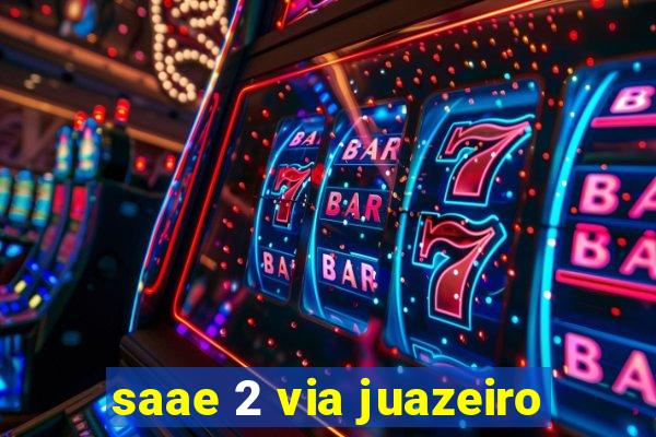 saae 2 via juazeiro