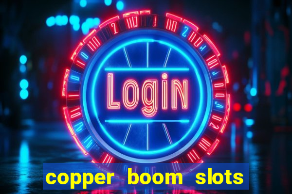 copper boom slots paga mesmo