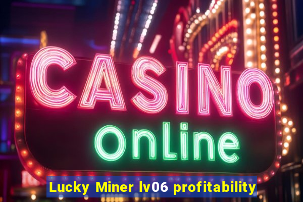 Lucky Miner lv06 profitability