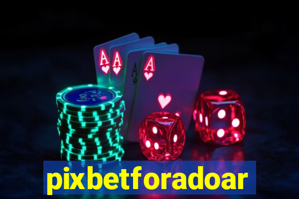 pixbetforadoar