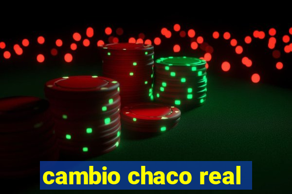 cambio chaco real