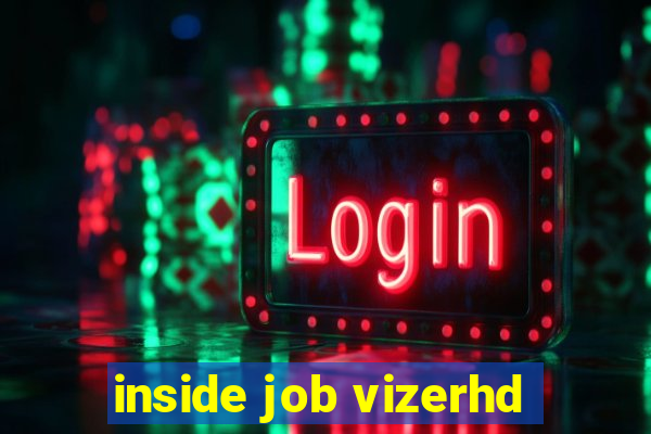 inside job vizerhd