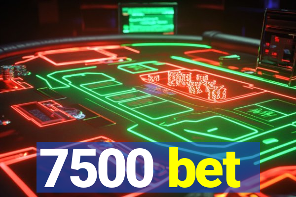 7500 bet