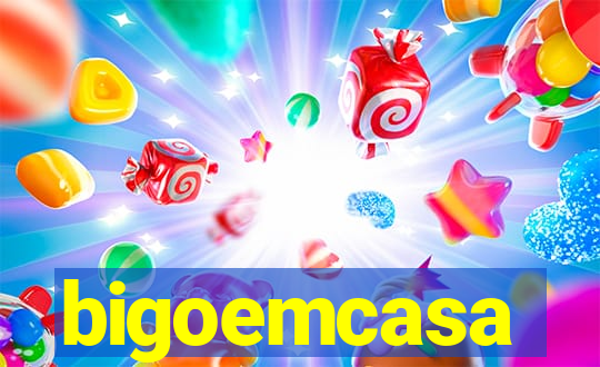 bigoemcasa