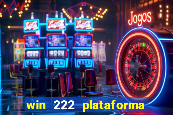 win 222 plataforma de jogos