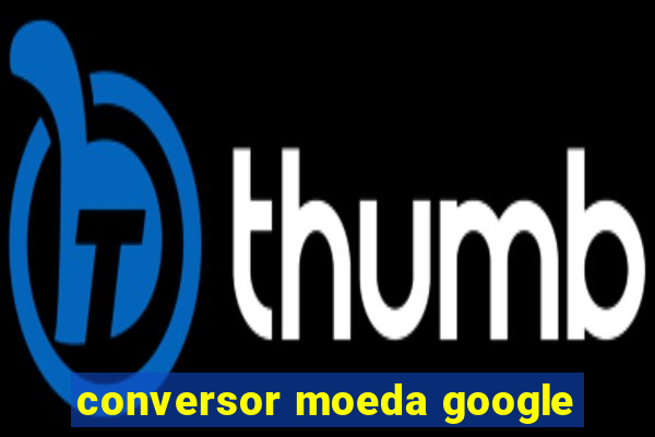 conversor moeda google