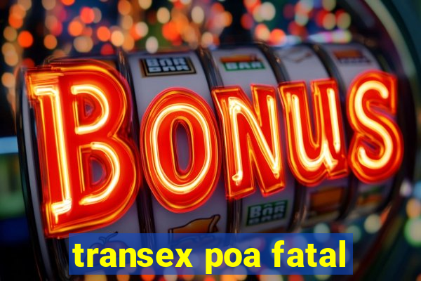 transex poa fatal