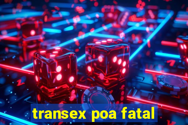 transex poa fatal