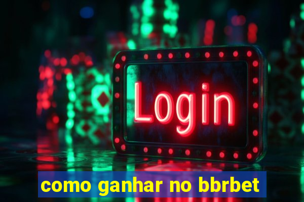 como ganhar no bbrbet