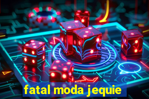 fatal moda jequie