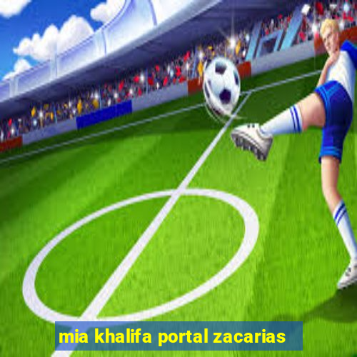 mia khalifa portal zacarias