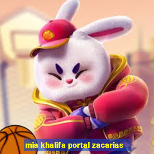 mia khalifa portal zacarias