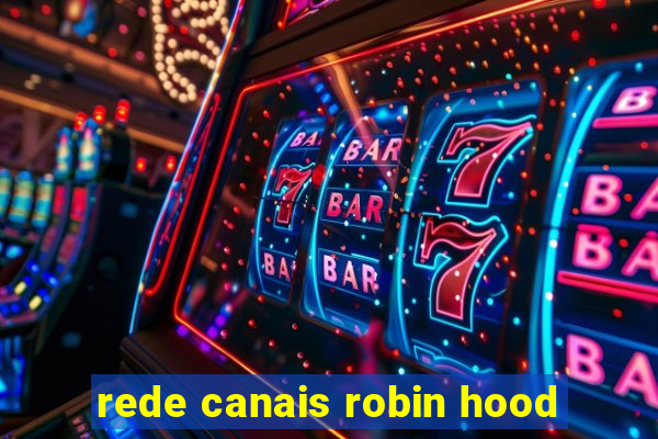 rede canais robin hood