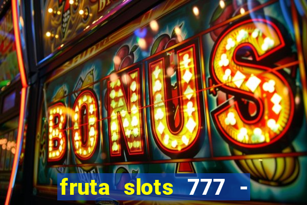 fruta slots 777 - mega jackpot