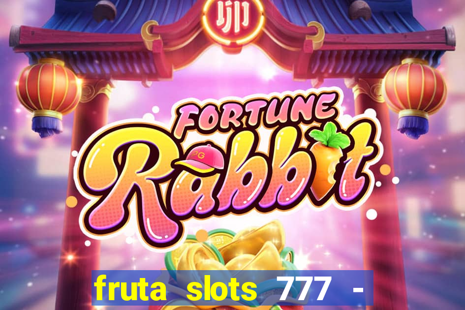 fruta slots 777 - mega jackpot