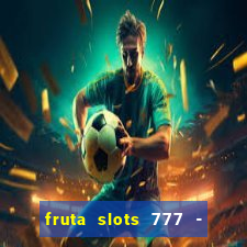 fruta slots 777 - mega jackpot