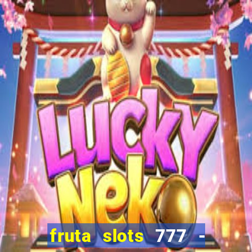 fruta slots 777 - mega jackpot