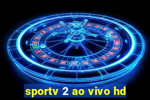 sportv 2 ao vivo hd