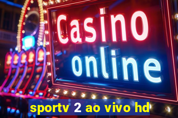 sportv 2 ao vivo hd