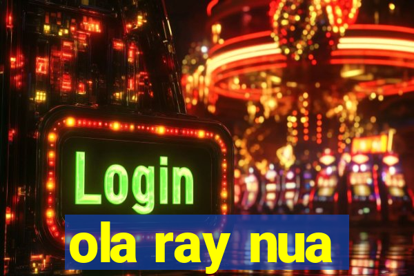 ola ray nua