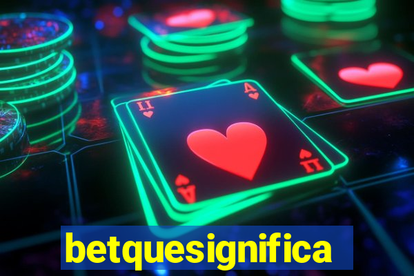 betquesignifica