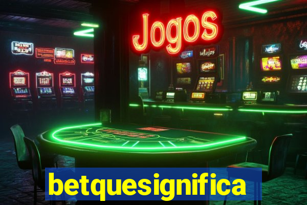 betquesignifica