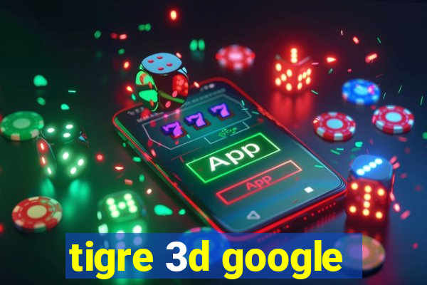 tigre 3d google