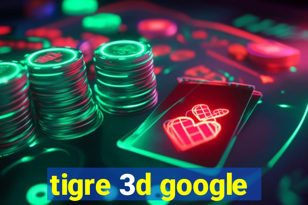 tigre 3d google