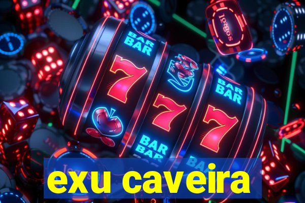 exu caveira