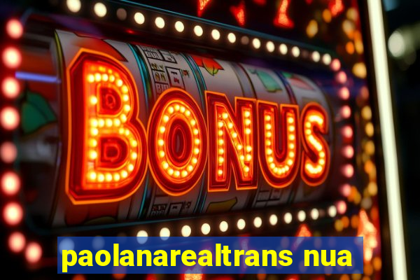 paolanarealtrans nua