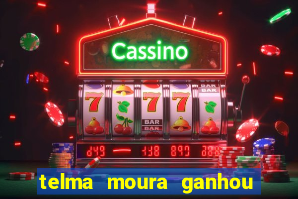 telma moura ganhou na loteria