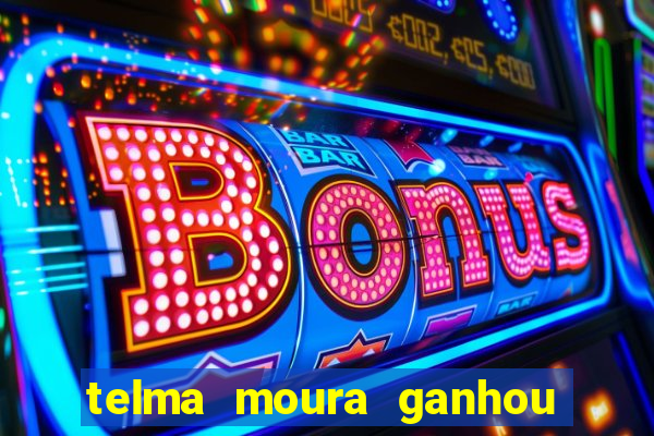 telma moura ganhou na loteria