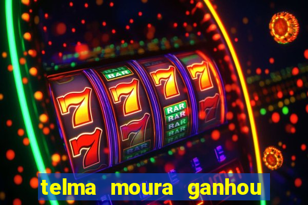 telma moura ganhou na loteria