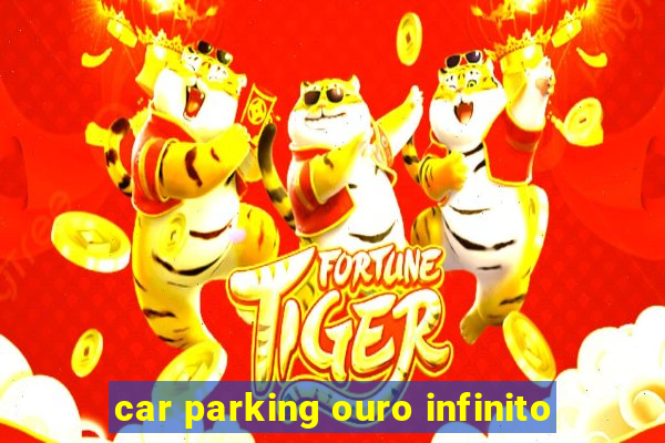 car parking ouro infinito