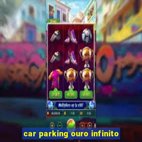 car parking ouro infinito