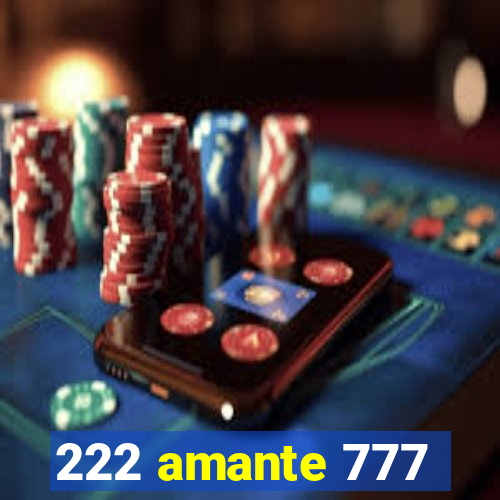 222 amante 777