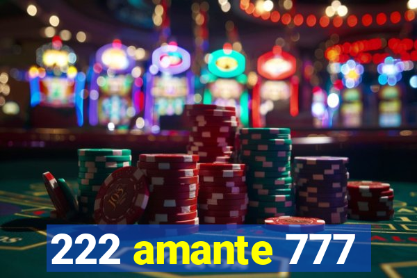 222 amante 777