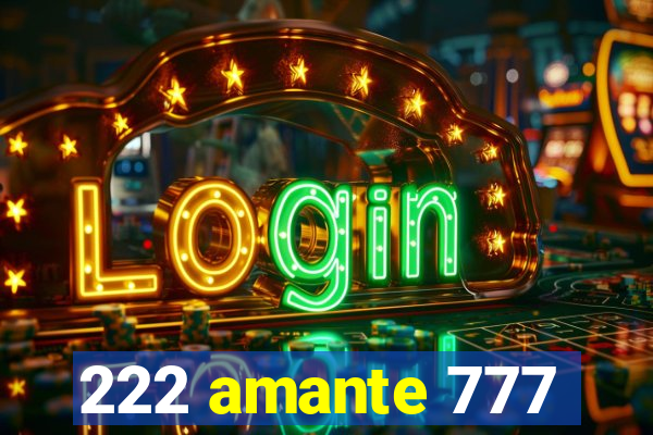 222 amante 777