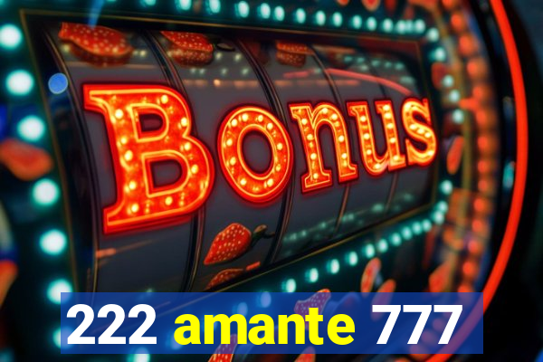 222 amante 777