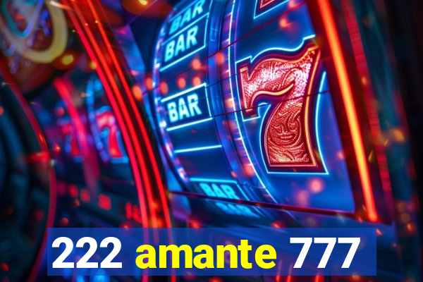 222 amante 777