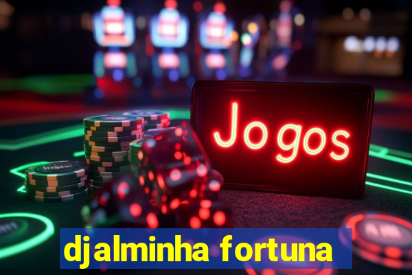 djalminha fortuna