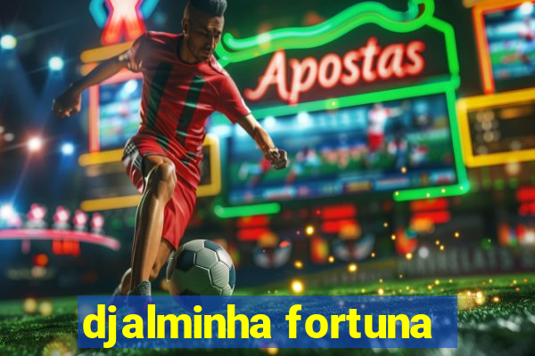 djalminha fortuna