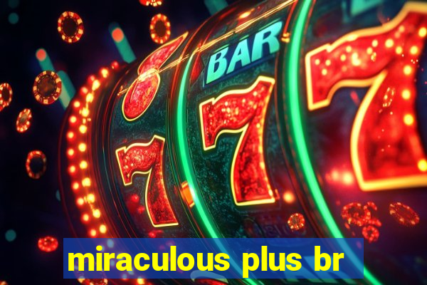 miraculous plus br