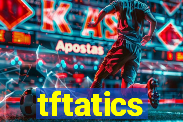 tftatics