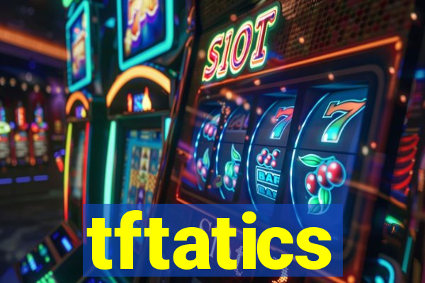 tftatics