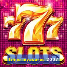 filme invasores 2007